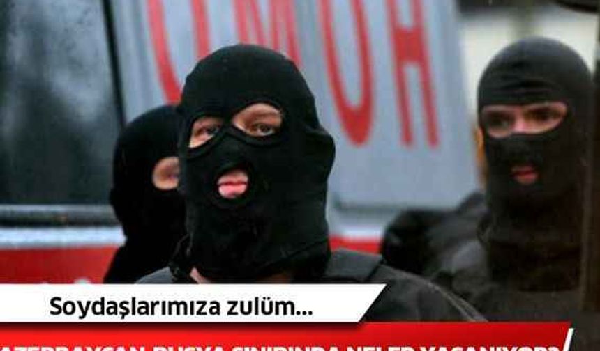 Azerbaycan-Rusya sınırında neler yaşanıyor? Soydaşlarımıza zulüm...